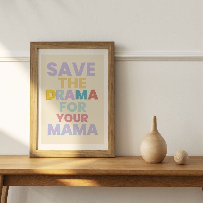 Print -  Save the Drama for your Mama