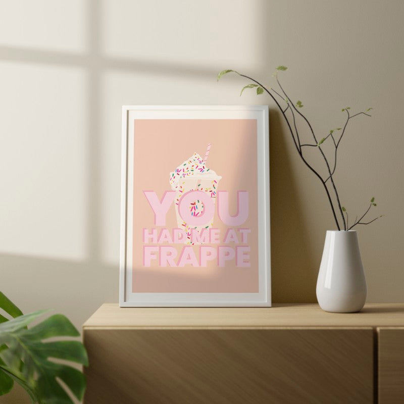 Print - You Had Me At Frappe